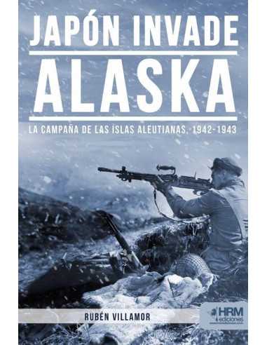 es::Japón Invade Alaska. La campaña de las islas Aleutianas, 1942-1943