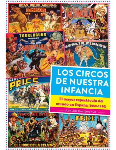 es::Los circos de nuestra infancia. El mayor espectáculo del mundo en España (1950-1990)