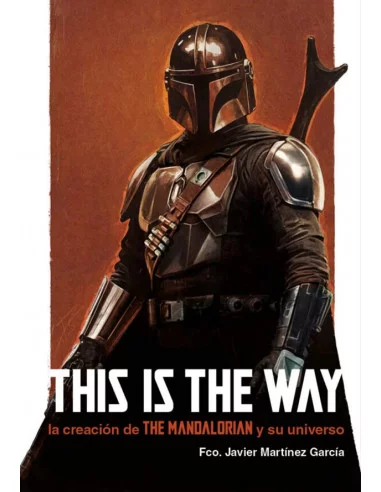 es::Thie is the way. La creación de The Mandalorian y su universo